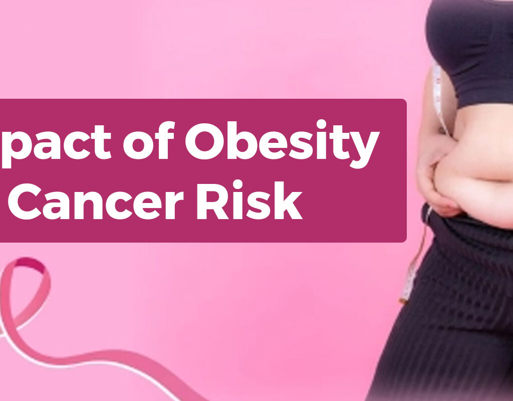 Exploring the Impact of Obesity on Cancer Risk: What You Need to Know